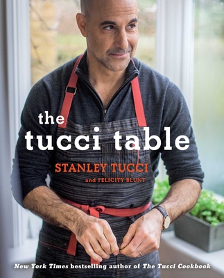 The Tucci Table: Cooking With Family and Friends By Stanley Tucci, Felicity Blunt Cover Image