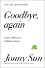 Goodbye, Again: Essays, Reflections, and Illustrations By Jonny Sun Cover Image