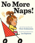 No More Naps!: A Story for When You're Wide-Awake and Definitely NOT Tired By Chris Grabenstein, Leo Espinosa (Illustrator) Cover Image