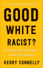 Good White Racist?: Confronting Your Role in Racial Injustice By Kerry Connelly Cover Image