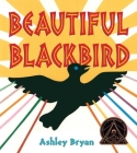 Beautiful Blackbird By Ashley Bryan, Ashley Bryan (Illustrator) Cover Image