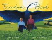 Freedom Bird: A Tale of Hope and Courage By Jerdine Nolen, James E. Ransome (Illustrator) Cover Image