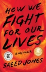 How We Fight for Our Lives: A Memoir By Saeed Jones Cover Image