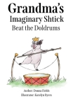Grandma's Imaginary Shtick Beat the Doldrums By Donna Fields, Katelyn Byers (Illustrator) Cover Image