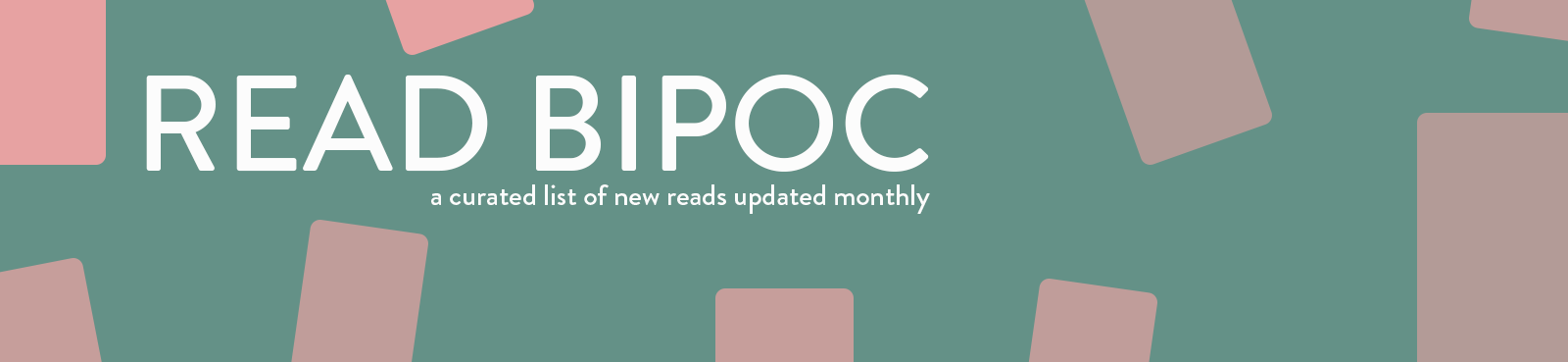READ BIPOC - a curated list of new titles updated monthly with clickable link! 